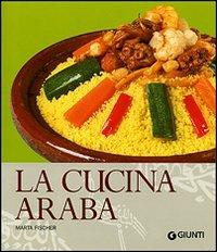La cucina araba. Ediz. illustrata - Martha Fischer - Libro Giunti Editore 2007, Cucina | Libraccio.it