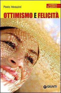 Ottimismo e felicità - Paolo Meazzini - Libro Giunti Editore 2007, Cambiare in positivo | Libraccio.it