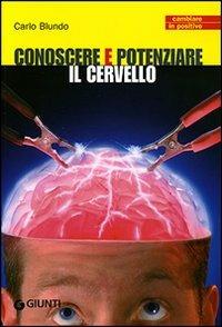 Conoscere e potenziare il cervello - Carlo Blundo - Libro Giunti Editore 2007, Cambiare in positivo | Libraccio.it