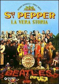 SGT Pepper. La vera storia - Riccardo Bertoncelli, Franco Zanetti - Libro Giunti Editore 2011, Gli anni d'oro del rock | Libraccio.it