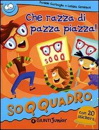 Che razza di pazza piazza! Con sticker - Daniele Garbuglia - Libro Giunti Junior 2007, Soqquadro | Libraccio.it