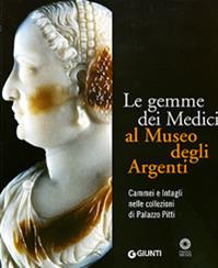 Le gemme dei Medici al Museo degli Argenti. Cammei e Intagli nelle collezioni di Palazzo Pitti. Ediz. illustrata - Riccardo Gennaioli - Libro Giunti Editore 2006, I cataloghi di Palazzo Pitti | Libraccio.it