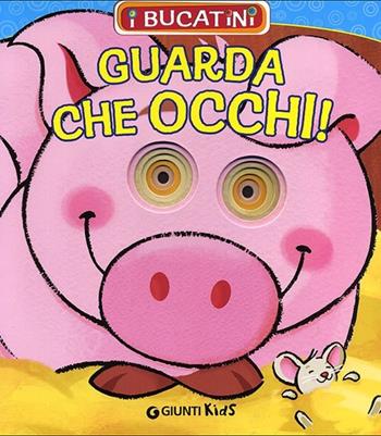 Guarda che occhi! - Patrizia Nencini - Libro Giunti Kids 2012, I bucatini | Libraccio.it