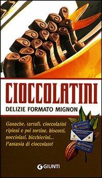 Cioccolatini: delizie formato mignon. Ediz. illustrata - Rosalba Gioffrè, Andrea Bianchini - Libro Giunti Editore 2007, Illustrati piccoli | Libraccio.it