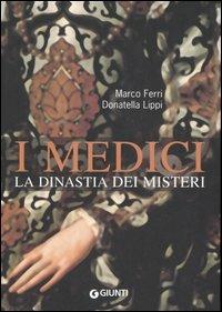 I Medici. La dinastia dei misteri - Marco Ferri, Donatella Lippi - Libro Giunti Editore 2007 | Libraccio.it