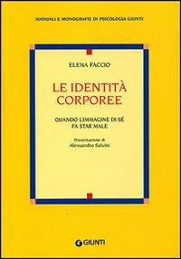 Le identità corporee. Quando l'immagine di sé fa star male - Elena Faccio - Libro Giunti Editore 2007, Manuali e monografie di psicologia Giunti | Libraccio.it