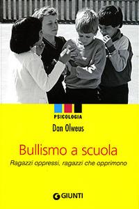 Bullismo a scuola. Ragazzi oppressi, ragazzi che opprimono - Dan Olweus - Libro Giunti Editore 2007, Psicologia | Libraccio.it