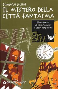 Il mistero della città fantasma - Domenica Luciani - Libro Giunti Editore 2007, Gru. Giunti ragazzi universale. Under 12 | Libraccio.it