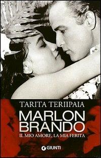 Marlon Brando. Il mio amore, la mia ferita - Tarita Teriipaia - Libro Giunti Editore 2007 | Libraccio.it