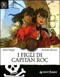 I figli di Capitan Roc. Ediz. illustrata - Alain Surget - Libro Giunti Junior 2007, Piccoli pirati | Libraccio.it