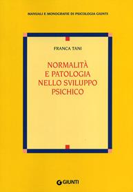 Normalità e patologia nello sviluppo psichico - Franca Tani - Libro Giunti Editore 2007, Psicologia | Libraccio.it