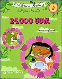 Ventiquattromila uova. Eco-storie nella natura. Ediz. illustrata - Guido Sgardoli - Libro Giunti Kids 2007, I librini verdi | Libraccio.it