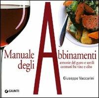 Manuale degli abbinamenti. Armonie del gusto e sottili contrasti fra vino e cibo. Ediz. illustrata - Giuseppe Vaccarini - Libro Giunti Editore 2008, Atlanti illustrati medi | Libraccio.it