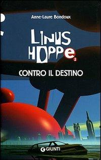 Contro il destino. Linus Hoppe - Anne-Laure Bondoux - Libro Giunti Junior 2007 | Libraccio.it