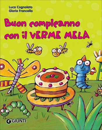 Buon compleanno con il Verme Mela. Ediz. illustrata - Luca Cognolato - Libro Giunti Kids 2007, Bollicine | Libraccio.it
