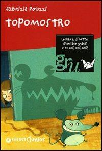 Topomostro - Fabrizia Poluzzi - Libro Giunti Editore 2007, Gru. Giunti ragazzi universale. Under 8 | Libraccio.it