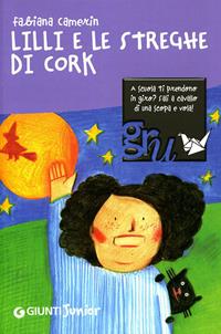 Lilli e le streghe di Cork - Fabiana Camerin - Libro Giunti Junior 2007, GRU. Giunti ragazzi universale | Libraccio.it