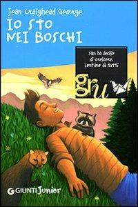 Io sto nei boschi - George Jean Craighead - Libro Giunti Editore 2007, Gru. Giunti ragazzi universale. Under 12 | Libraccio.it