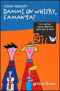 Dammi un whisky, Samanta! - Chiara Rapaccini - Libro Giunti Editore 2007, Gru.Giunti ragazzi universale | Libraccio.it
