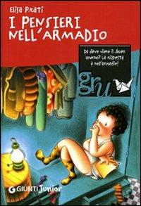 I pensieri nell'armadio - Elisa Prati - Libro Giunti Editore 2007, Gru. Giunti ragazzi universale. Under 10 | Libraccio.it