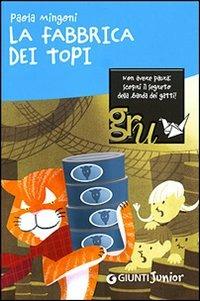 La fabbrica dei topi - Paola Mingoni - Libro Giunti Editore 2007, Gru. Giunti ragazzi universale. Under 10 | Libraccio.it