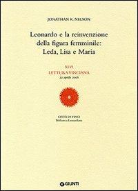 Leonardo e la reinvenzione della figura femminile: Leda, Lisa e Maria. 46ª Lettura vinciana (22 aprile 2006) - Jonathan K. Nelson - Libro Giunti Editore 2007, Letture vinciane | Libraccio.it