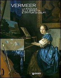 Vermeer. La ragazza alla spinetta e i pittori di Delft  - Libro Giunti GAMM 2007, Cataloghi mostre | Libraccio.it