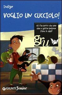 Voglio un cucciolo! Ediz. illustrata - Indigo - Libro Giunti Junior 2008, GRU. Giunti ragazzi universale | Libraccio.it