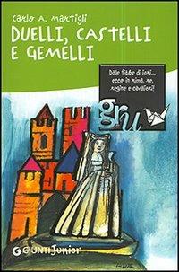 Duelli, castelli e gemelli - Carlo A. Martigli - Libro Giunti Editore 2007, Gru.Giunti ragazzi universale | Libraccio.it