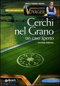 Cerchi nel grano. Un caso aperto - Davide Fiorani - Libro Giunti Editore 2007, Atlanti di Voyager | Libraccio.it