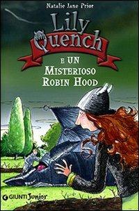 Lily Quench e un misterioso Robin Hood. Ediz. illustrata - Natalie Jane Prior - Libro Giunti Junior 2007, Lily Quench | Libraccio.it