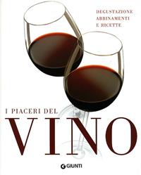 I piaceri del vino. Degustazione, abbinamenti e ricette. Ediz. illustrata - Marco Sabellico, Giulio Somma, Marzia Tempestini Morganti - Libro Giunti Editore 2008, Atlanti illustrati | Libraccio.it