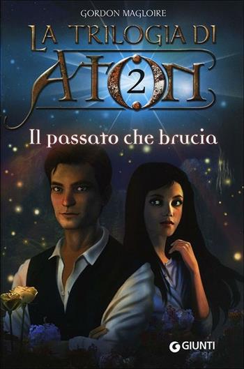 Il passato che brucia. La trilogia di Aton. Vol. 2 - Gordon Magloire - Libro Giunti Editore 2012 | Libraccio.it