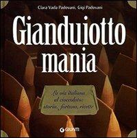 Gianduiotto mania. La via italiana al cioccolato: storia, fortuna, ricette - Clara Vada Padovani, Gigi Padovani - Libro Giunti Editore 2007, Atlanti illustrati medi | Libraccio.it