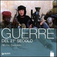 Guerre del 21° secolo. Ediz. illustrata - Alfonso Desiderio - Libro Giunti Editore 2008, XXI secolo | Libraccio.it