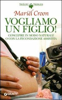 Vogliamo un figlio! - Mariel Croon - Libro Giunti Editore 2008, Salute e natura | Libraccio.it
