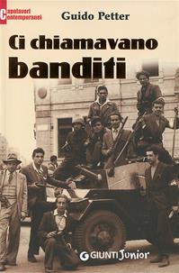 Ci chiamavano banditi - Guido Petter - Libro Giunti Junior 2008, Capolavori contemporanei | Libraccio.it
