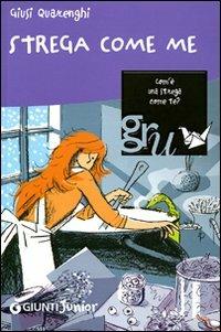 Strega come me. Ediz. illustrata - Giusi Quarenghi - Libro Giunti Junior 2008 | Libraccio.it