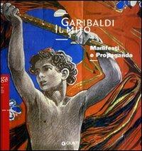 Garibaldi. Il mito. Manifesti e propaganda  - Libro Giunti GAMM 2007, Cataloghi mostre | Libraccio.it