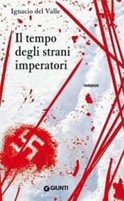 Il tempo degli strani imperatori - Ignacio Del Valle - Libro Giunti Editore 2009, Narrativa | Libraccio.it