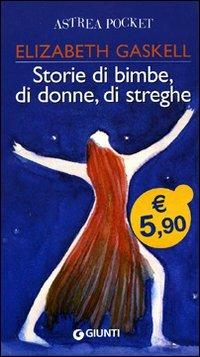 Storie di bimbe, di donne, di streghe - Elizabeth Gaskell - Libro Giunti Editore 2007, Astrea pocket | Libraccio.it