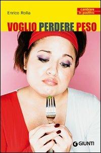 Voglio perdere peso - Enrico Rolla - Libro Giunti Editore 2008, Cambiare in positivo | Libraccio.it