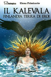 Il Kalevala. Finlandia terra di eroi - Elena Primicerio - Libro Giunti Junior 2008, Mitologica | Libraccio.it