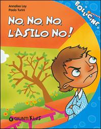 No, no, no, l'asilo no! Ediz. illustrata - Annalisa Lay, Paolo Turini - Libro Giunti Kids 2008, Bollicine | Libraccio.it