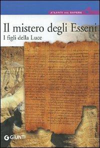 Il mistero degli Esseni. I figli della luce  - Libro Giunti Editore 2008, Atlanti del sapere | Libraccio.it