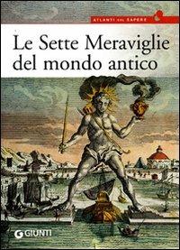 Le sette meraviglie del mondo antico. Ediz. illustrata - Debora Barbagli - Libro Giunti Editore 2008, Atlanti del sapere | Libraccio.it