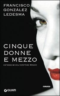 Cinque donne e mezzo - Francisco González Ledesma - Libro Giunti Editore 2009, Narrativa | Libraccio.it