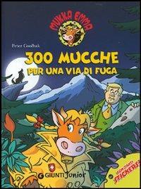 Trecento mucche per una via di fuga. Mukka Emma. Ediz. illustrata - Peter Coolbak - Libro Giunti Junior 2009, Mukka Emma | Libraccio.it