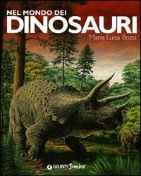 Nel mondo dei dinosauri. Ediz. illustrata - Maria Luisa Bozzi - Libro Giunti Junior 2008, Animali e natura | Libraccio.it