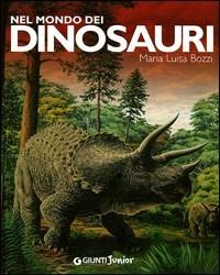 Nel mondo dei dinosauri. Ediz. illustrata - Maria Luisa Bozzi - Libro Giunti Junior 2008, Animali e natura | Libraccio.it
